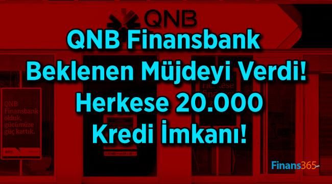 QNB Finansbank Beklenen Müjdeyi Verdi! Herkese 20.000 Kredi İmkanı!