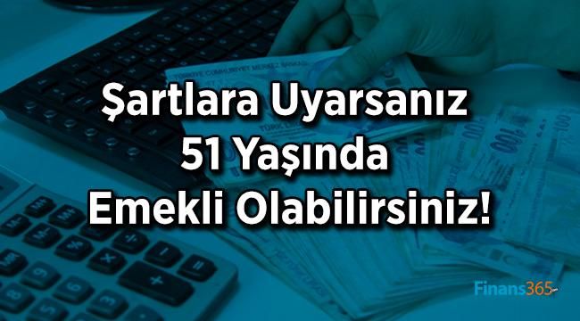 Şartlara Uyarsanız 51 Yaşında Emekli Olabilirsiniz!