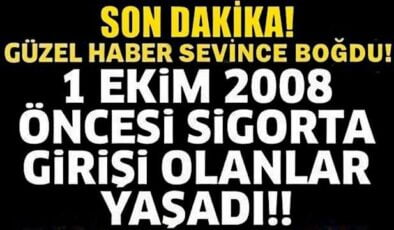 SGK Girişi 1 Ekim 2008 Öncesi Olanlara Müjdeli Haber Geldi! Daha Erken Emeklilik