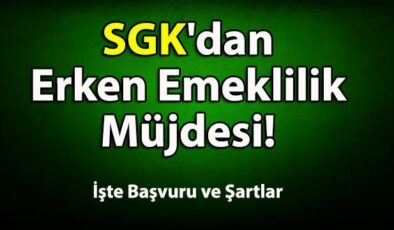 SGK’dan Erken Emeklilik Müjdesi! İşte Başvuru ve Şartlar!