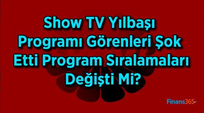Show TV Yılbaşı Programı Görenleri Şok Etti Program Sıralamaları Değişti Mi?