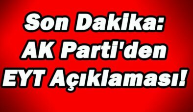 Son Dakika: AK Parti’den EYT Açıklaması!