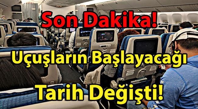 Son Dakika: Uçuşların Başlayacağı Tarih Değişti! Hava Yolculuğu Ne Zaman Başlayacak?