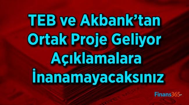 TEB ve Akbank’tan Ortak Proje Geliyor Açıklamalara İnanamayacaksınız