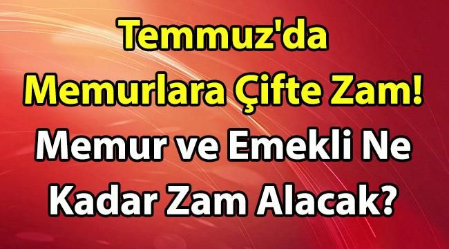 Temmuz’da Memurlara Çifte Zam! Memur ve Emekliler Ne Kadar Zam Alacak?