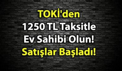 TOKİ’den 1250 TL Taksitle Ev Sahibi Olun! Satışlar Başladı!