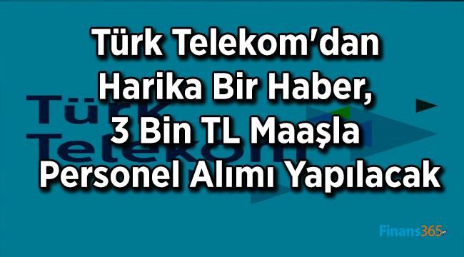 Türk Telekom’dan Harika Bir Haber, 3 Bin Tl Maaşla Personel Alımı Yapılacak