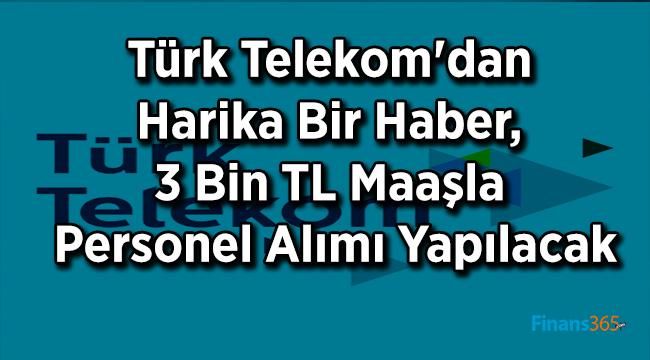 Türk Telekom’dan Harika Bir Haber, 3 Bin Tl Maaşla Personel Alımı Yapılacak