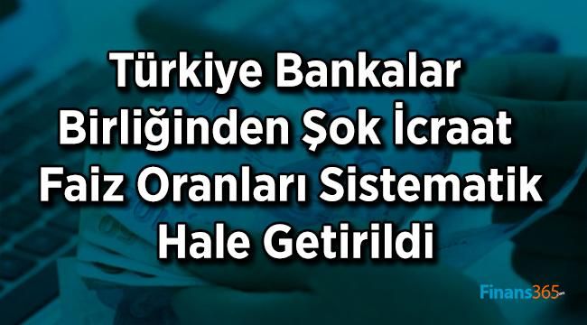 Türkiye Bankalar Birliğinden Şok İcraat Faiz Oranları Sistematik Hale Getirildi