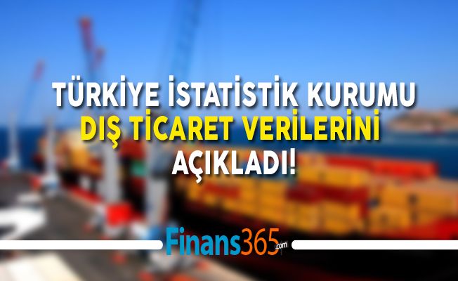 Türkiye İstatistik Kurumu Dış Ticaret Verilerini Açıkladı!