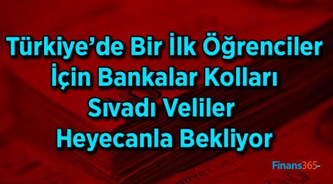 Türkiye’de Bir İlk Öğrenciler İçin Bankalar Kolları Sıvadı Veliler Heyecanla Bekliyor