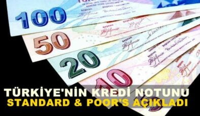 Türkiye’nin Kredi Notu Belli Oldu