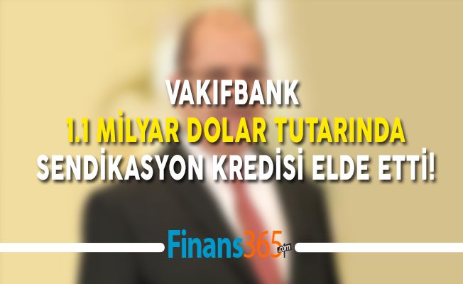 Vakıfbank 1.1 Milyar Dolar Tutarında Sendikasyon Kredisi Elde Etti!