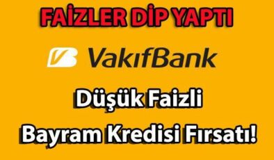 Vakıfbank’ tan Düşük Faizli Bayram Kredisi Fırsatı! Ramazan Bayramı İhtiyaç Kredisi