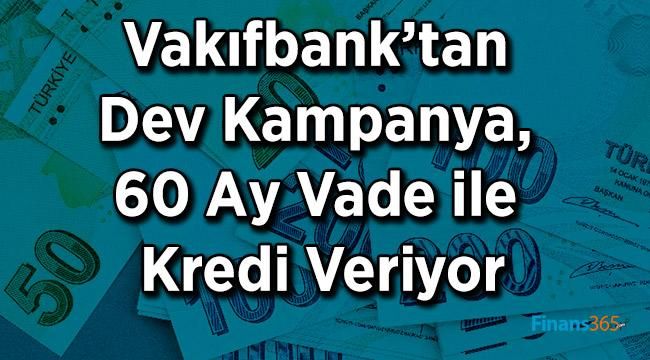 Vakıfbank’tan Dev Kampanya, 60 Ay Vade ile Kredi Veriyor
