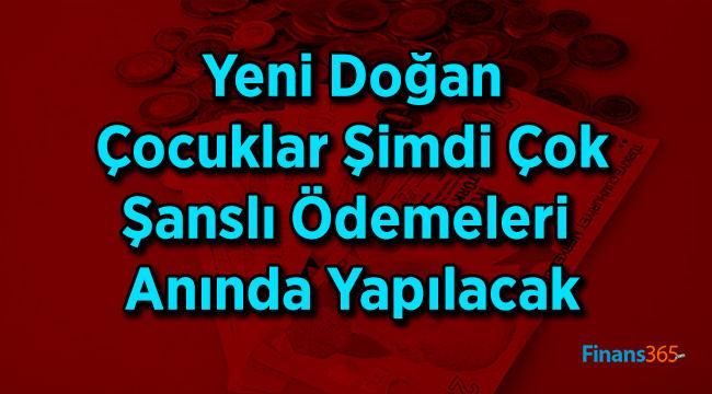 Yeni Doğan Çocuklar Şimdi Çok Şanslı Ödemeleri Anında Yapılacak