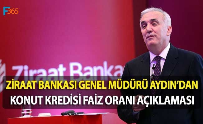 Ziraat Bankası Genel Müdürü Aydın’dan Konut Kredisi Açıklaması