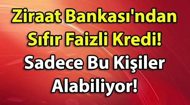Ziraat Bankasından Sıfır Faizli Kredi! Faizsiz Kredileri Kimler Alabiliyor?
