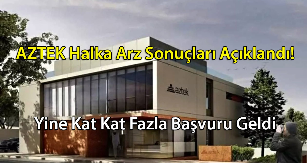 Aztek Halka Arz Sonucu