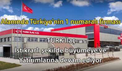 Alanında Türkiye’nin 1 numaralı firması olan TURK İlaç istikrarlı şekilde büyümeye ve yatırımlarına devam ediyor