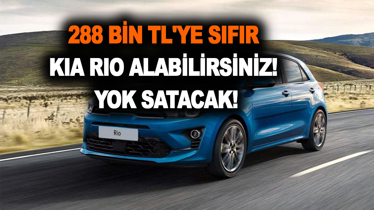 288 Bin TL’ye sıfır Kia Rio alabilirsiniz! ÖTV muafiyeti kampanyasıyla yok satacak!