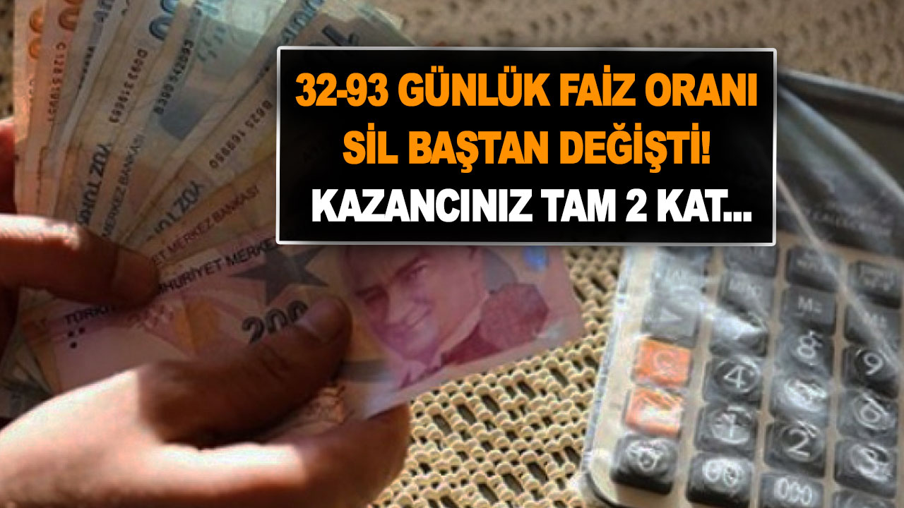 Mevduat faizleri aldı başını gitti! 32-93 günlük faiz oranı sil baştan değişti! Kazancınız tam 2 kat…