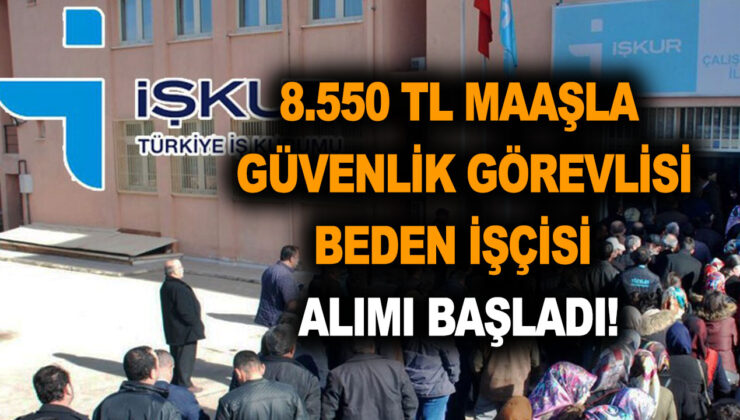 8.550 TL maaşla 44 yaşından küçük güvenlik görevlisi ve beden işçisi alımı başladı! İşte Kasım ayı başvuru şartları…