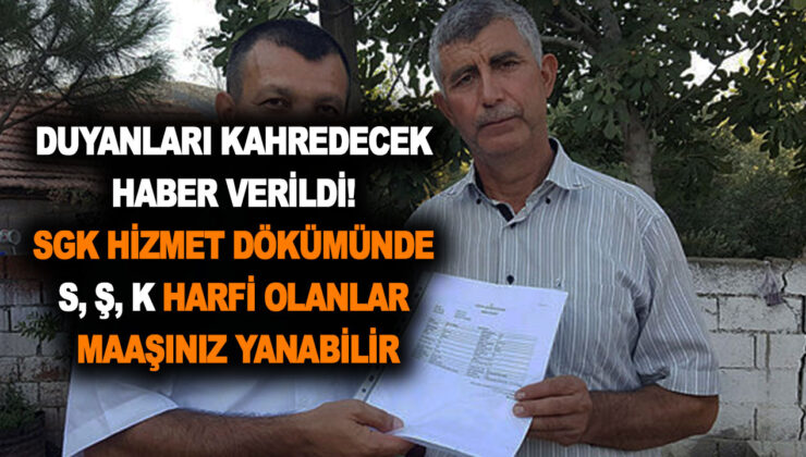 Duyanları kahredecek haber verildi! SSK-SGK hizmet dökümünde S, Ş, K harfi olanlar maaşınız yanabilir
