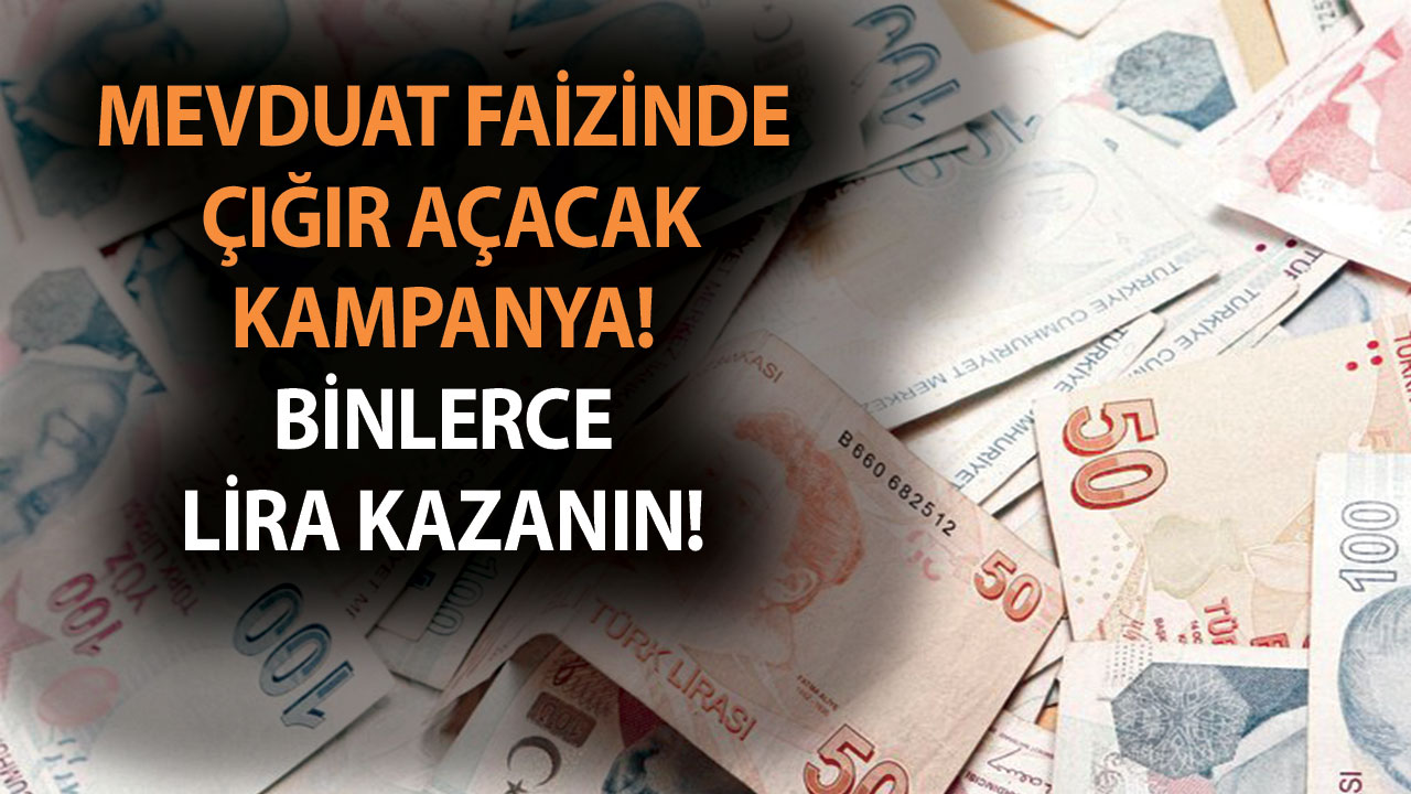 Mevduat faizinde çığır açacak kampanya! 32 günlük oranlı kazanç katbekat fırlıyor!