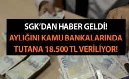 SGK’dan göbek attıran haber geldi! Aylığını Ziraat Bankası, Vakıfbank ve Halkbank’ta tutana 18.500 TL…