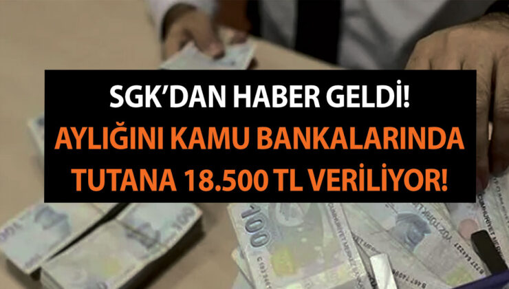 SGK’dan göbek attıran haber geldi! Aylığını Ziraat Bankası, Vakıfbank ve Halkbank’ta tutana 18.500 TL…