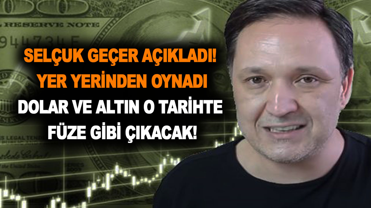 Selçuk Geçer açıkladı! Altın fiyatları ve dolar kuru o tarihte füze gibi çıkacak! Yer yerinden oynadı