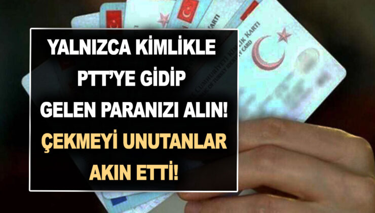 Yalnızca kimlik ile PTT’ye gidip gelen paranızı alın! Çekmeyi unutanlar akın etti!