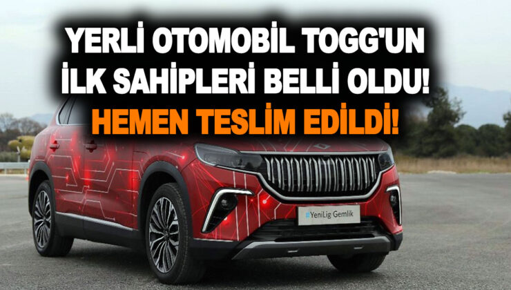Yerli otomobil TOGG’un ilk sahipleri kimler oldu! Onlara hemen teslim edildi