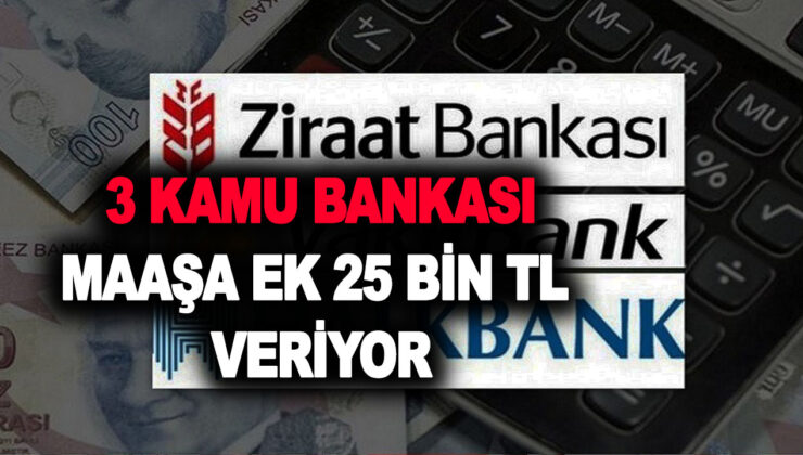 Ziraat Bankası, Halkbank ve Vakıfbank işbirliği yaptı! Müşteri kaybına tahammül yok! 25 bin TL veriliyor
