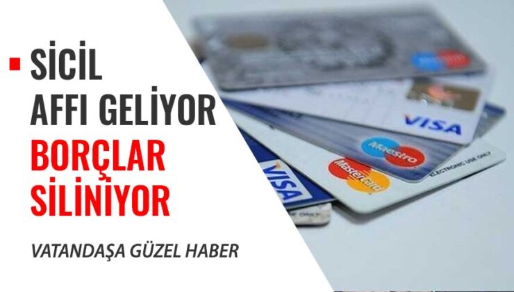 Kredi ve Kredi Kartı Borçlularına Müjde! Sicil Affı Geliyor Borçlar siliniyor