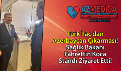 Turk İlaç’dan Azerbaycan Çıkarması! Sağlık Bakanı Fahrettin Koca Standı Ziyaret Etti!