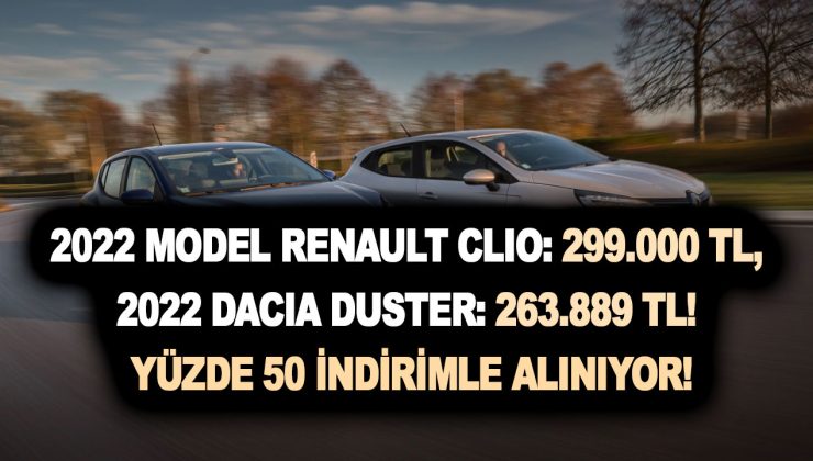 2022 model Renault clio joy: 299.000 TL, 2022 Dacia Duster: 263.889 TL! Yüzde 50 indirimle alınıyor!
