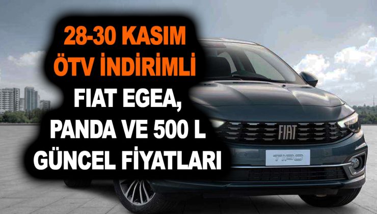 28-30 Kasım ÖTV İndirimli Fiat Egea, Fiat Egea Cross, Fiat Panda ve Fiat 500 L güncel fiyatları