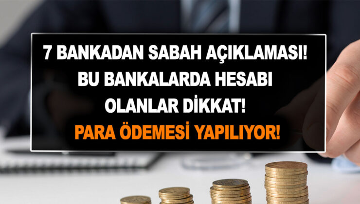 Morning statement from 7 banks!  Those who have an account in these banks, beware!  Halk, Vakıf, Ziraat, Denizbank, ING, TEB, Burganbank make cash payments