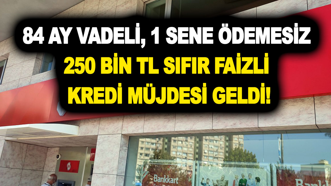 Ziraat Bankası bugün resmen açıkladı! 84 ay vadeli, 1 sene ödemesiz 250 bin TL sıfır faizli kredi veriyor