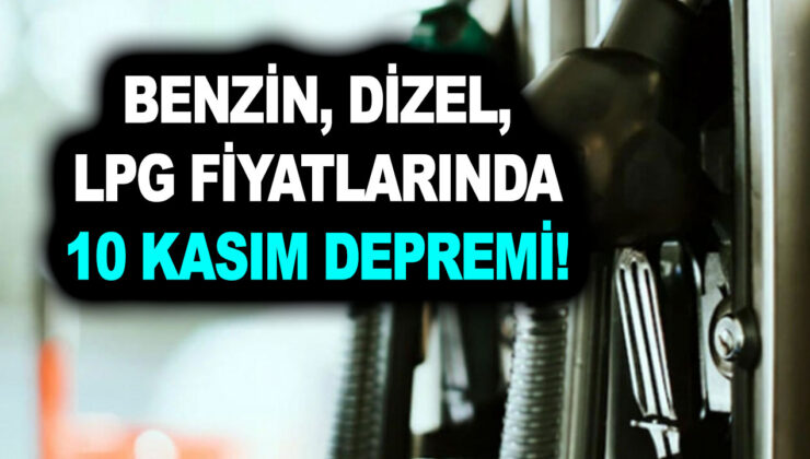 Benzin, dizel, LPG fiyatlarında 10 Kasım depremi! Hangi ilde kaç TL oldu? İşte Opet, Shell ve BP fiyat listesi…