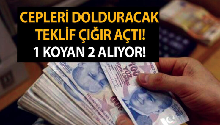 Cepleri dolduracak teklif çığır açtı! 1 koyan 2 alıyor! 32 günde paranıza para katın!
