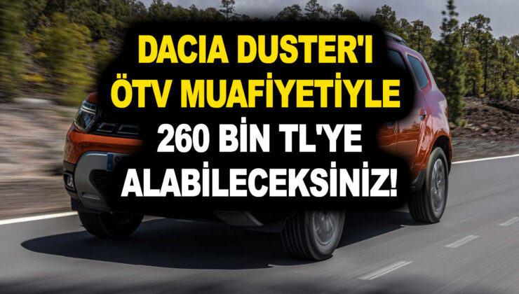 Dacia ÖTV muafiyetli fiyat listesini gören vatandaşlar havalara uçtu! Duster’ı 260 bin TL’ye alabileceksiniz! 