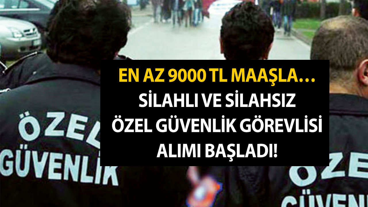 Yaş sınırı mefta oldu! İŞKUR silahlı ve silahsız özel güvenlik görevlisi alımı başvuru şartları ve ilanlar! En az 9000 TL maaşla…