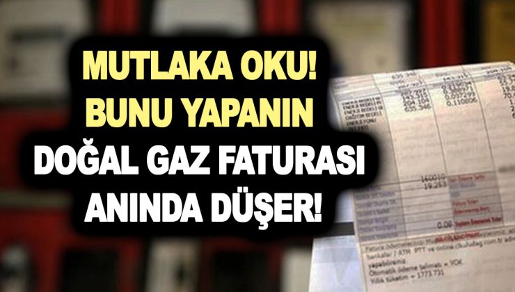 Faturam yarı yarıya düşsün istiyorsan bunu mutlaka oku! Bunu yapanın doğal gaz faturası anında düşer!