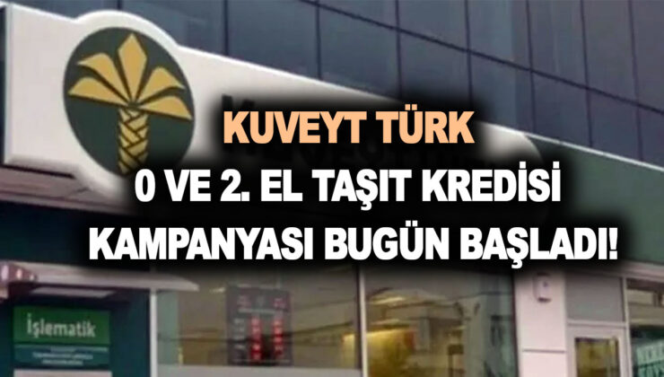 Kuveyt Türk 0 ve 2. el taşıt kredisi kampanyası başladı! İşte hızlı ve kolay kredi faiz oranı