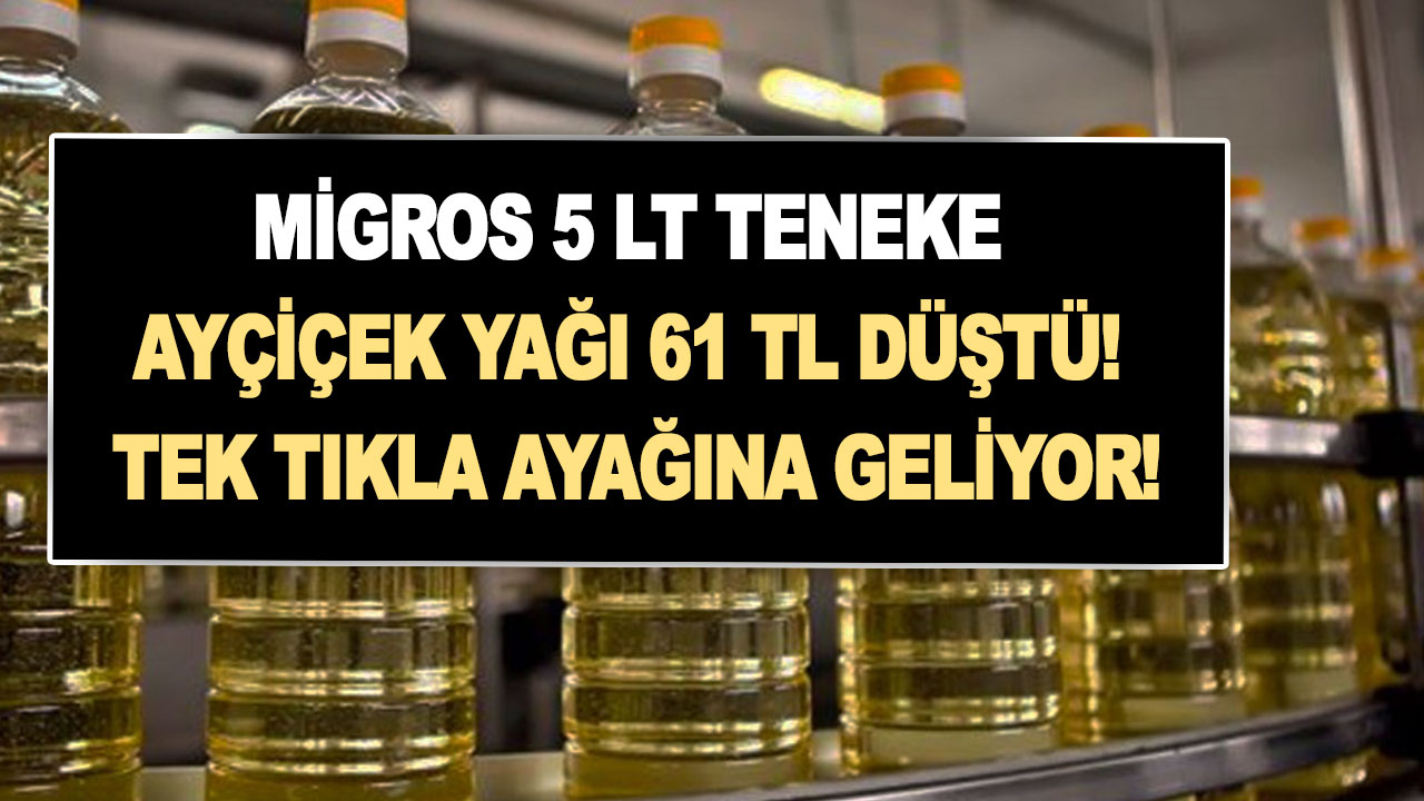 Migros 5 LT teneke ayçiçek yağı 97 TL düştü! Tek tıkla ayağına geliyor! Migros ayçiçek yağına görülmemiş indirim