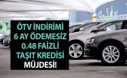 Sıfır araç satışı için ÖTV indirimi ve 6 ay ödemesiz 0.48 faizli taşıt kredisi kampanyası geldi mi?