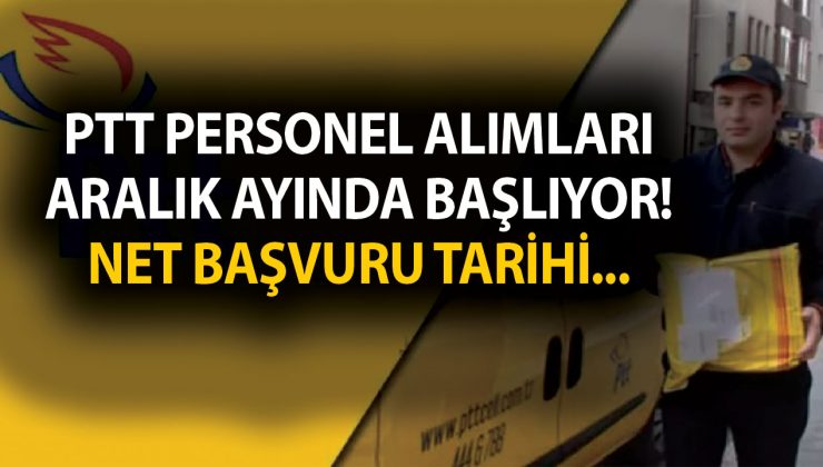 PTT personel alımları Aralık ayında başlıyor! Net başvuru tarihi ne zaman? PTT iş başvurusu nasıl yapılacak?